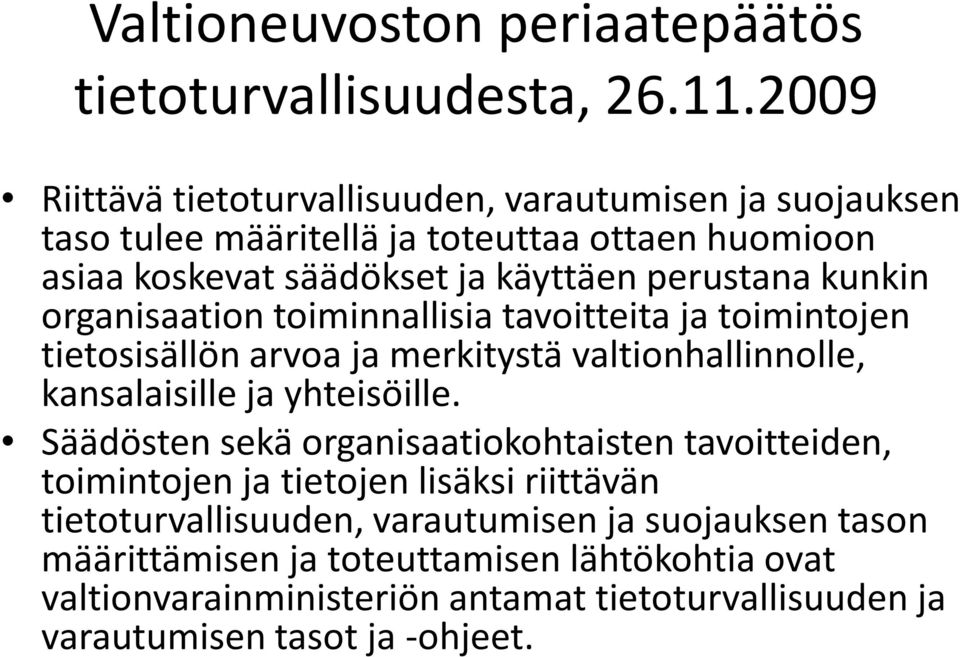 kunkin organisaation toiminnallisia tavoitteita ja toimintojen tietosisällön arvoa ja merkitystä valtionhallinnolle, kansalaisille ja yhteisöille.