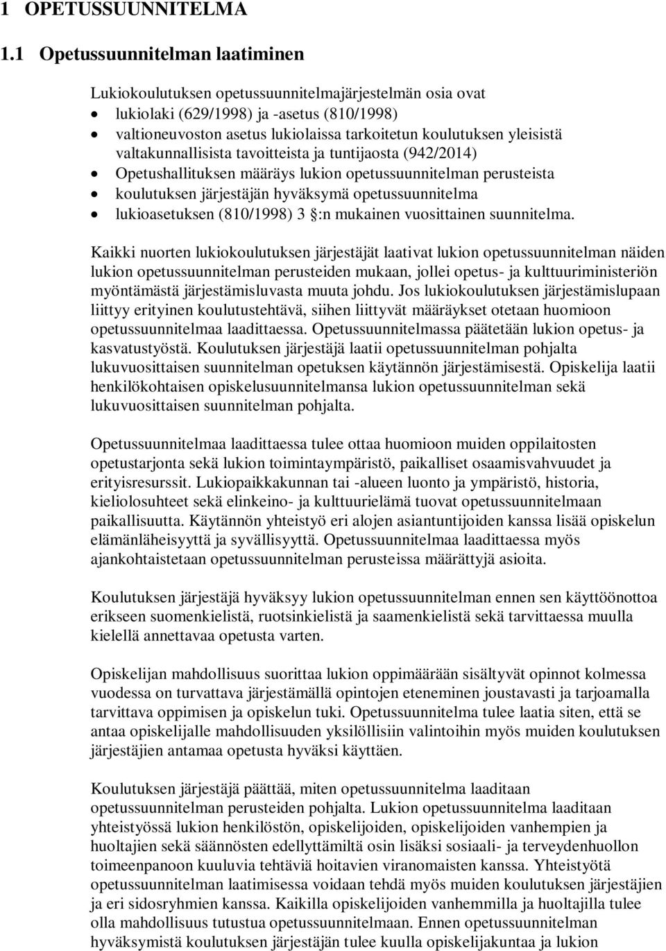 yleisistä valtakunnallisista tavoitteista ja tuntijaosta (942/2014) Opetushallituksen määräys lukion opetussuunnitelman perusteista koulutuksen järjestäjän hyväksymä opetussuunnitelma lukioasetuksen