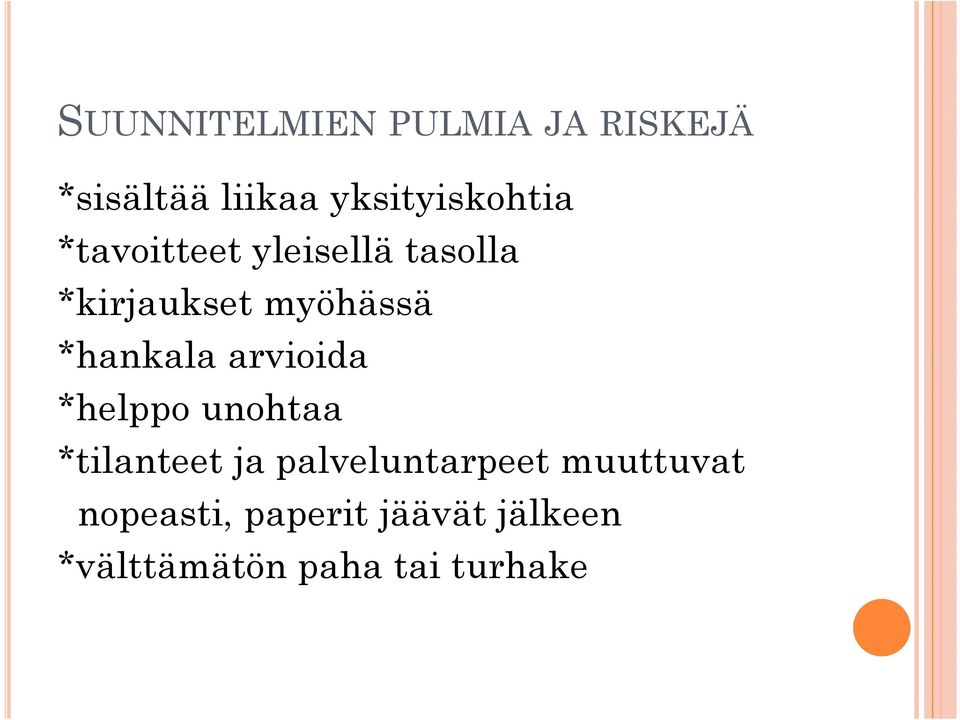 myöhässä *hankala arvioida *helppo unohtaa *tilanteet ja
