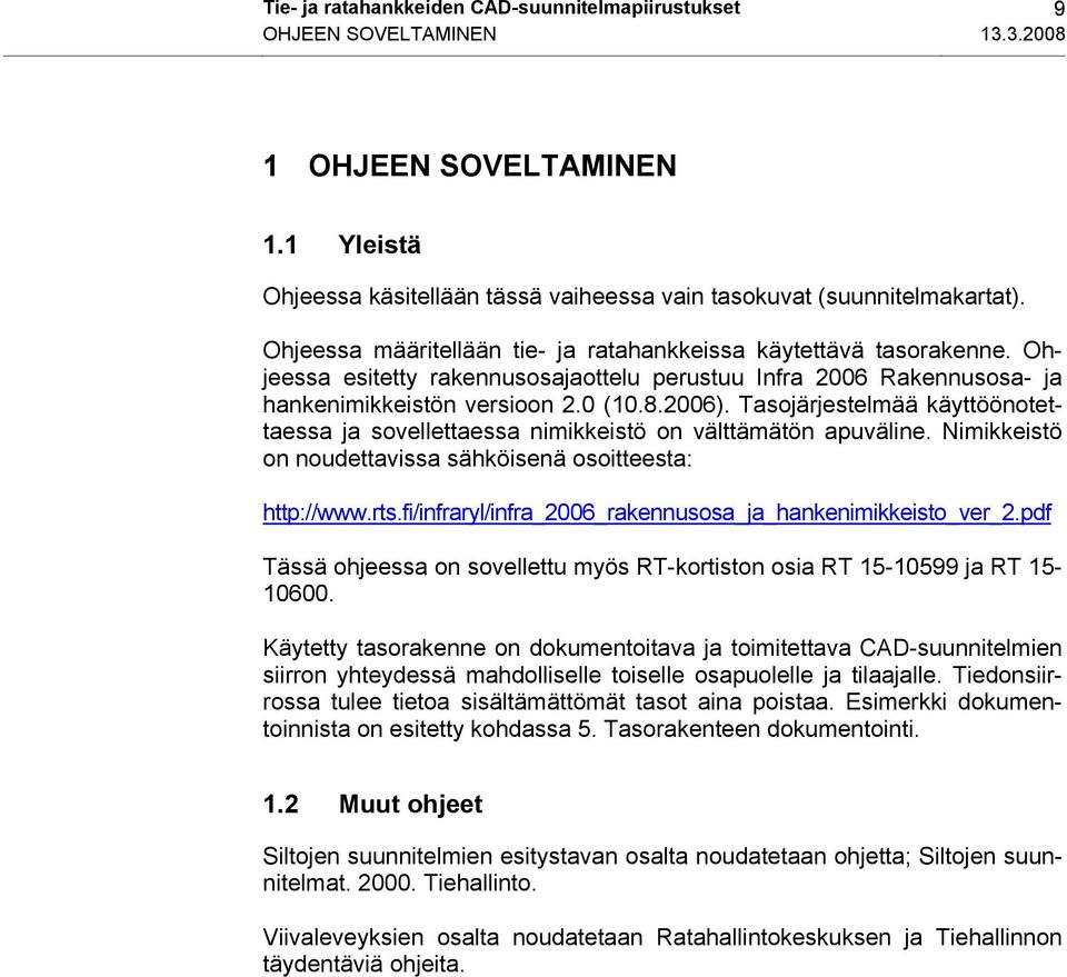 Tasojärjestelmää käyttöönotettaessa ja sovellettaessa nimikkeistö on välttämätön apuväline. kkeistö on noudettavissa sähköisenä osoitteesta: http://www.rts.