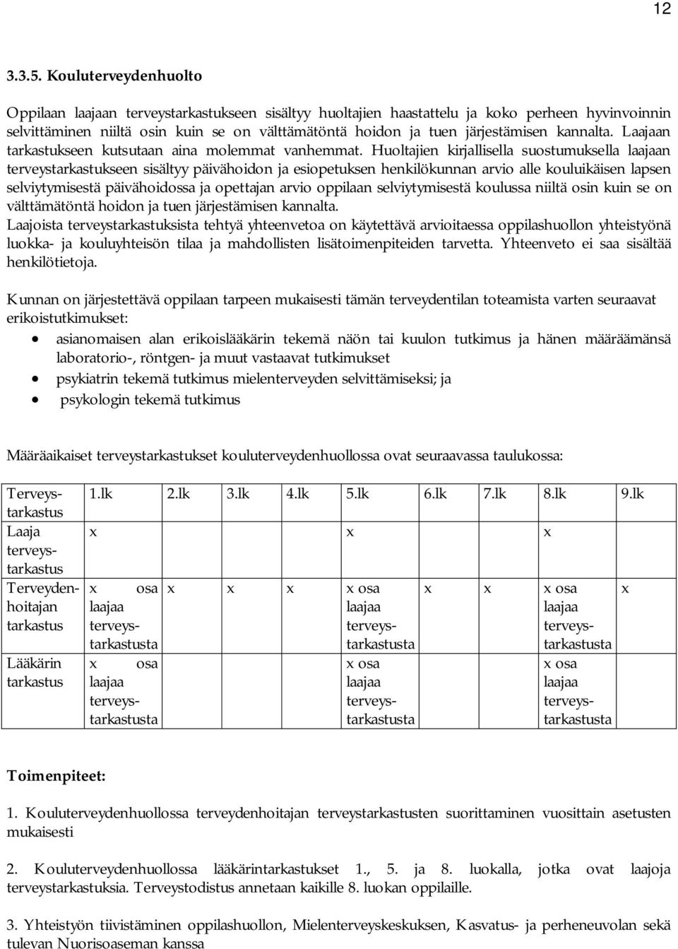 kannalta. Laajaan tarkastukseen kutsutaan aina molemmat vanhemmat.
