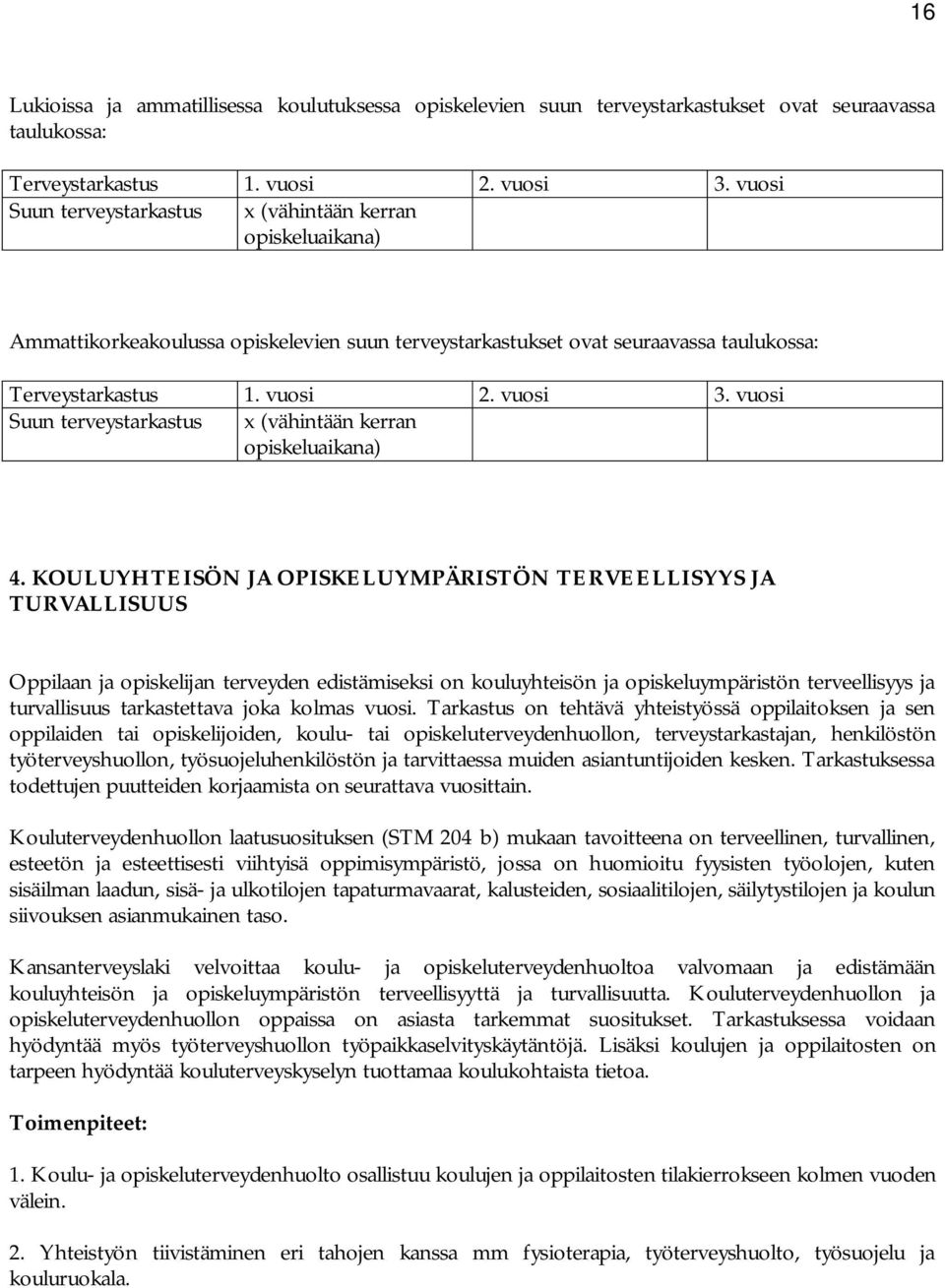 vuosi Suun terveystarkastus x (vähintään kerran opiskeluaikana) 4.
