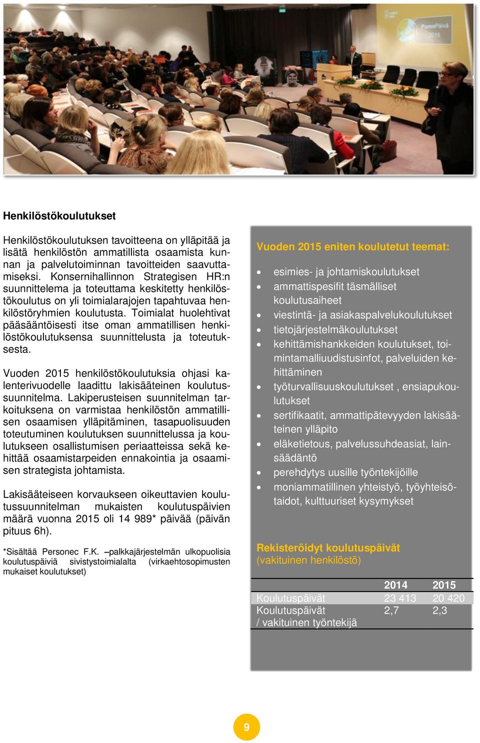 Toimialat huolehtivat pääsääntöisesti itse oman ammatillisen henkilöstökoulutuksensa suunnittelusta ja toteutuksesta.