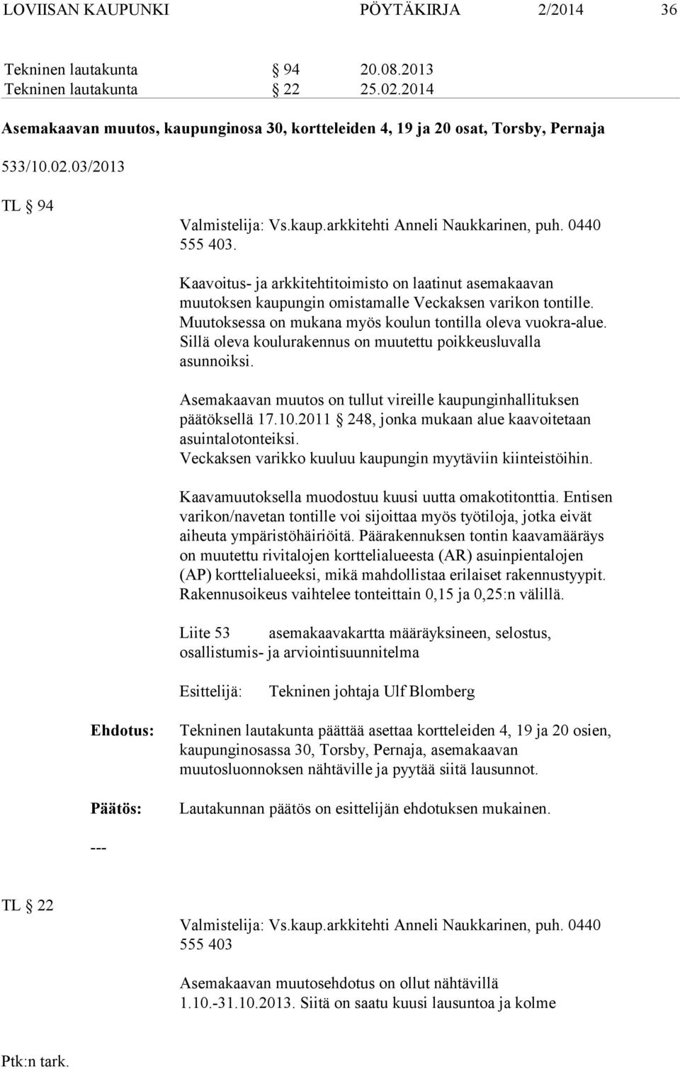 Kaavoitus- ja arkkitehtitoimisto on laatinut asemakaavan muutoksen kaupungin omistamalle Veckaksen varikon tontille. Muutoksessa on mukana myös koulun tontilla oleva vuokra-alue.