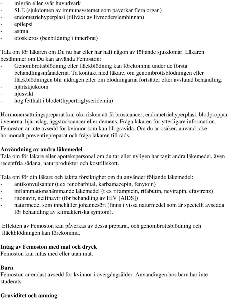 Läkaren bestämmer om Du kan använda Femoston: - Genombrottsblödning eller fläckblödning kan förekomma under de första behandlingsmånaderna.