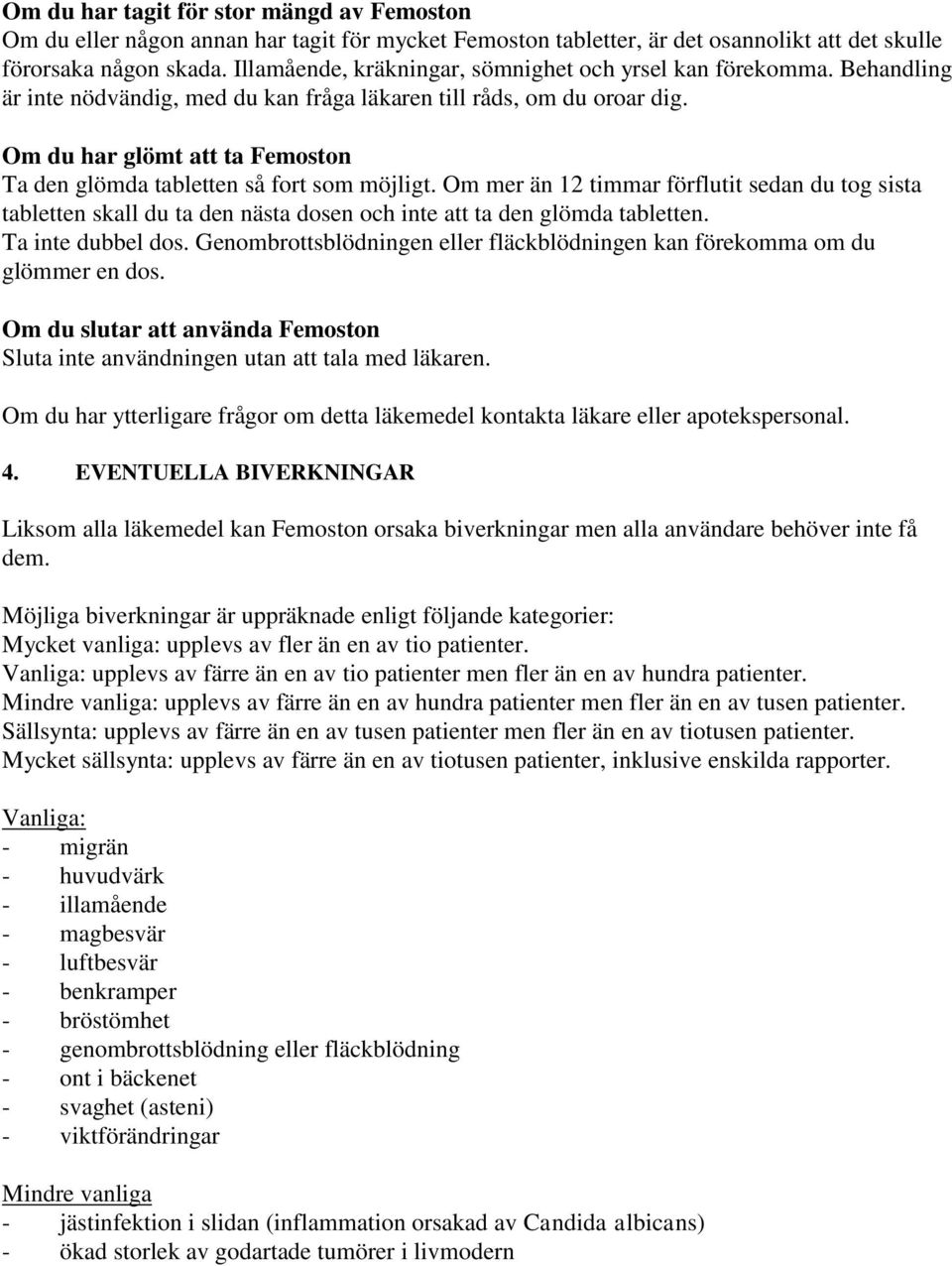 Om du har glömt att ta Femoston Ta den glömda tabletten så fort som möjligt.