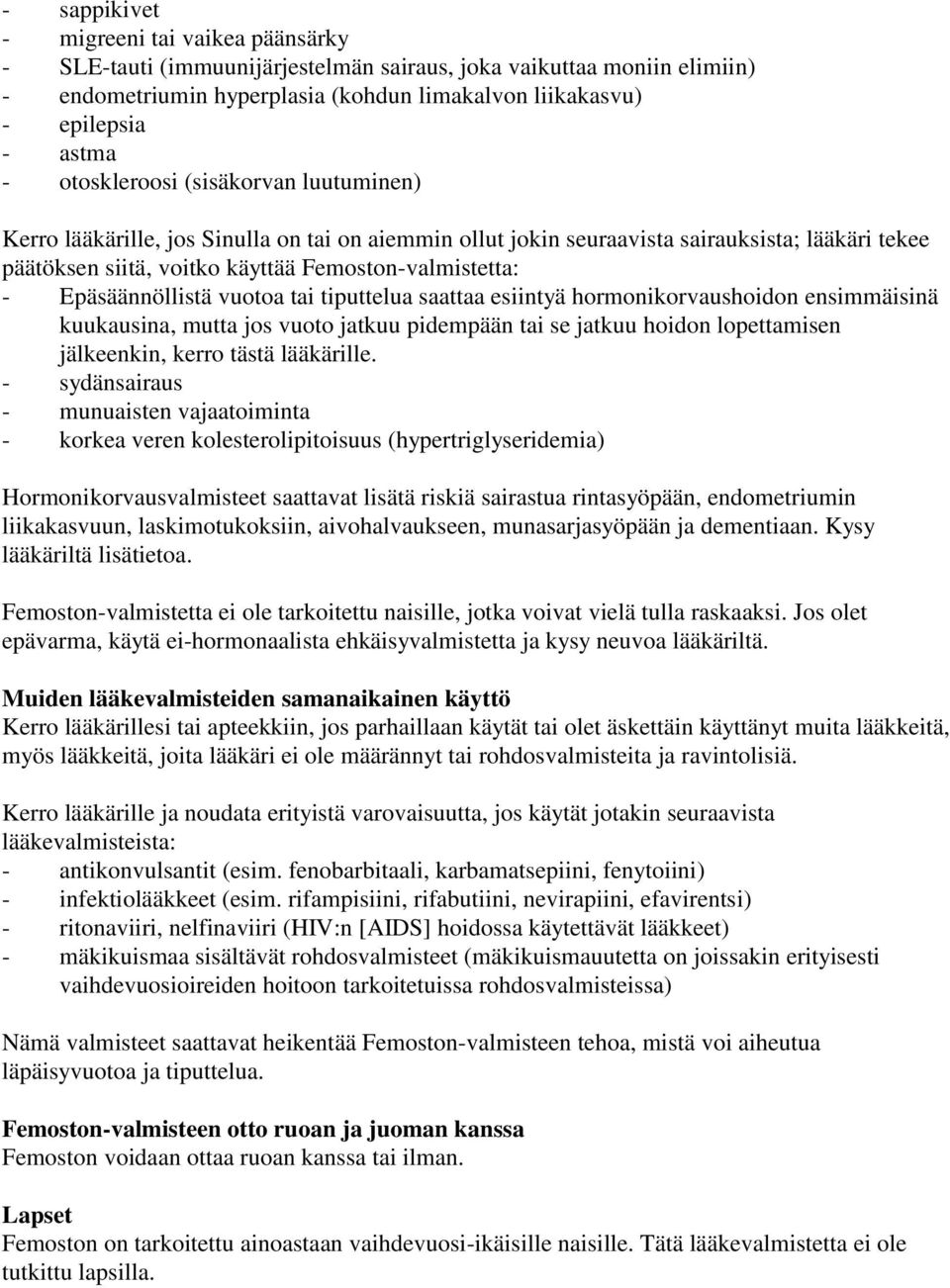 Epäsäännöllistä vuotoa tai tiputtelua saattaa esiintyä hormonikorvaushoidon ensimmäisinä kuukausina, mutta jos vuoto jatkuu pidempään tai se jatkuu hoidon lopettamisen jälkeenkin, kerro tästä