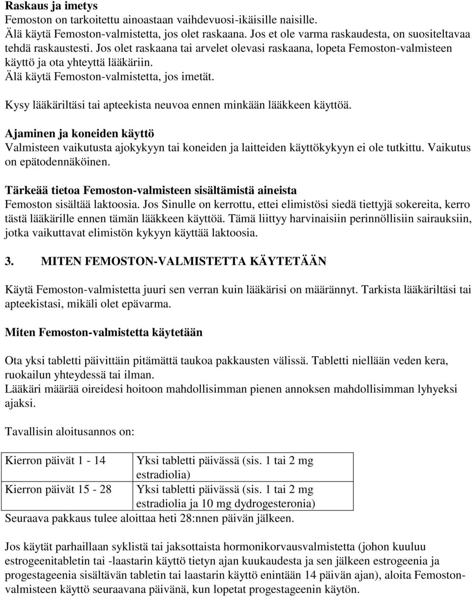Älä käytä Femoston-valmistetta, jos imetät. Kysy lääkäriltäsi tai apteekista neuvoa ennen minkään lääkkeen käyttöä.
