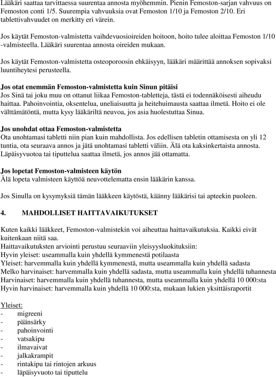 Jos käytät Femoston-valmistetta osteoporoosin ehkäisyyn, lääkäri määrittää annoksen sopivaksi luuntiheytesi perusteella.