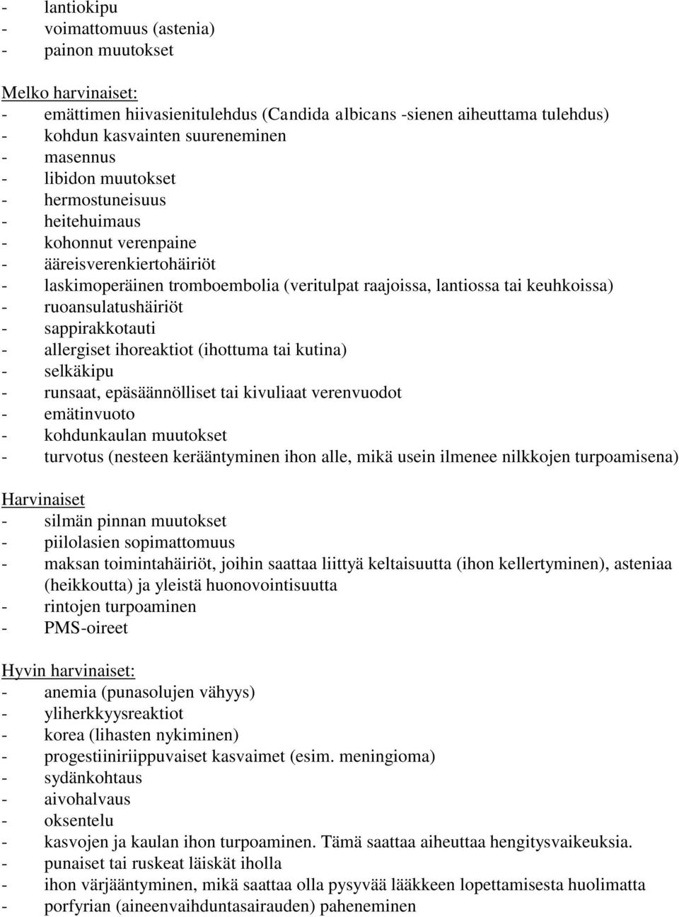 ruoansulatushäiriöt - sappirakkotauti - allergiset ihoreaktiot (ihottuma tai kutina) - selkäkipu - runsaat, epäsäännölliset tai kivuliaat verenvuodot - emätinvuoto - kohdunkaulan muutokset - turvotus