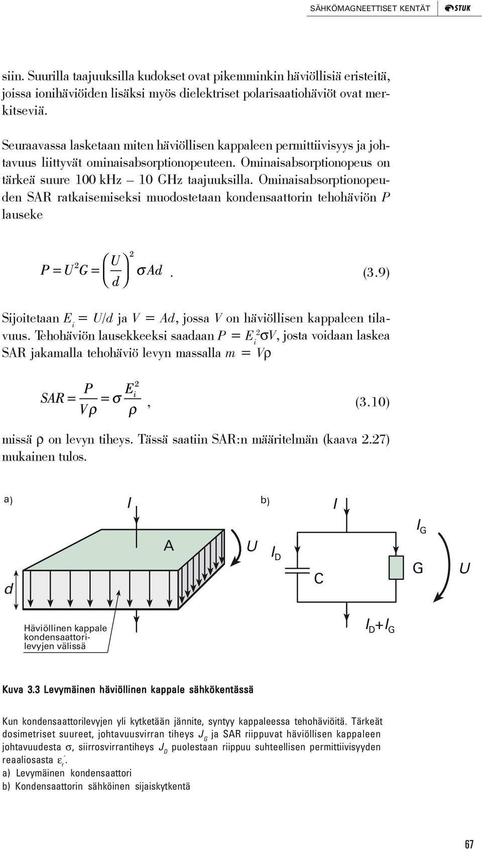 Ominaisabsorptionopeuden SAR ratkaisemiseksi muodostetaan kondensaattorin tehohäviön P lauseke. (3.9) Sijoitetaan E i = U/d ja V = Ad, jossa V on häviöllisen kappaleen tilavuus.