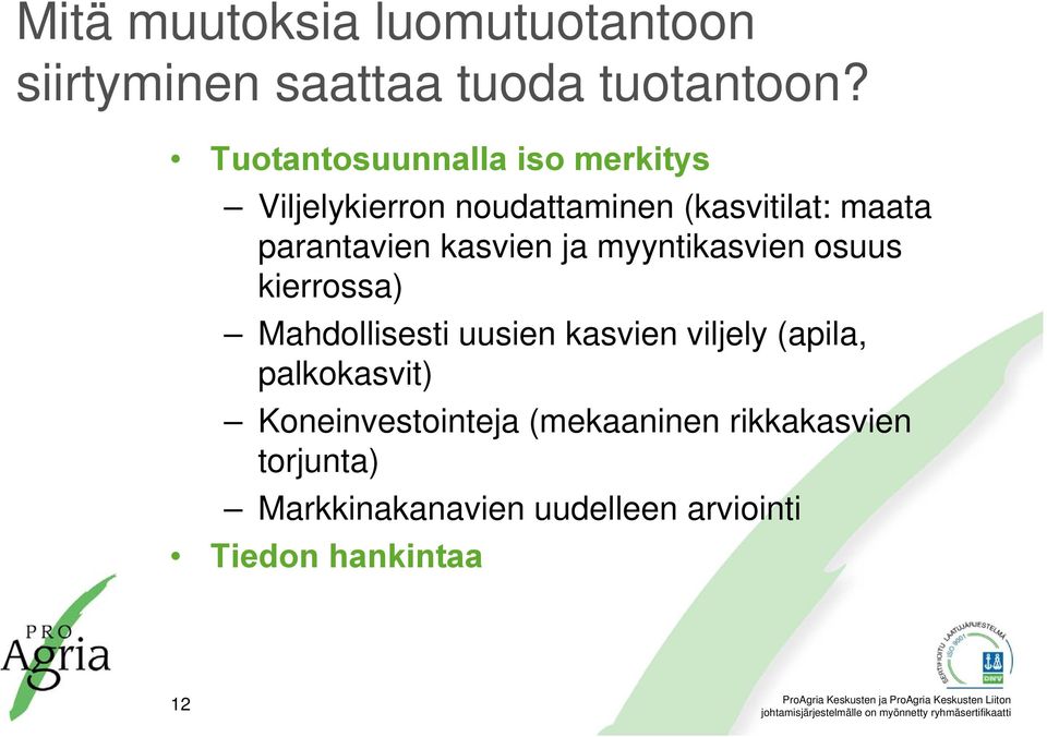 kasvien ja myyntikasvien osuus kierrossa) Mahdollisesti uusien kasvien viljely (apila,