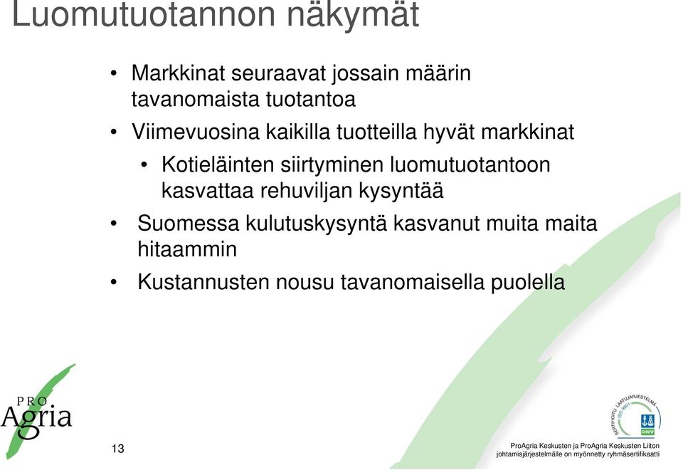 siirtyminen luomutuotantoon kasvattaa rehuviljan kysyntää Suomessa