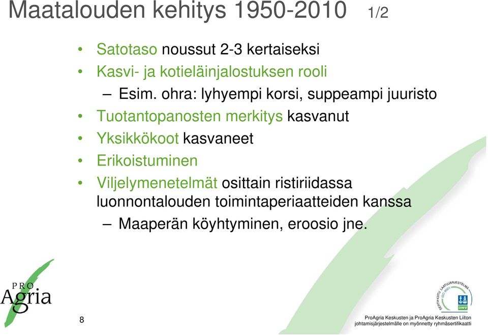 ohra: lyhyempi korsi, suppeampi juuristo Tuotantopanosten merkitys kasvanut