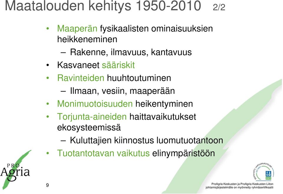 vesiin, maaperään Monimuotoisuuden heikentyminen Torjunta-aineiden haittavaikutukset