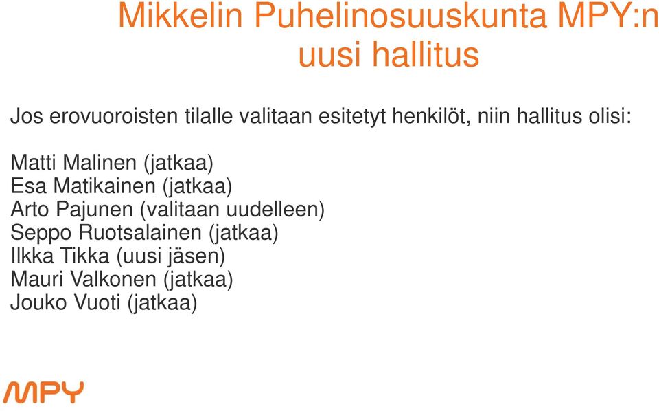 Esa Matikainen (jatkaa) Arto Pajunen (valitaan uudelleen) Seppo