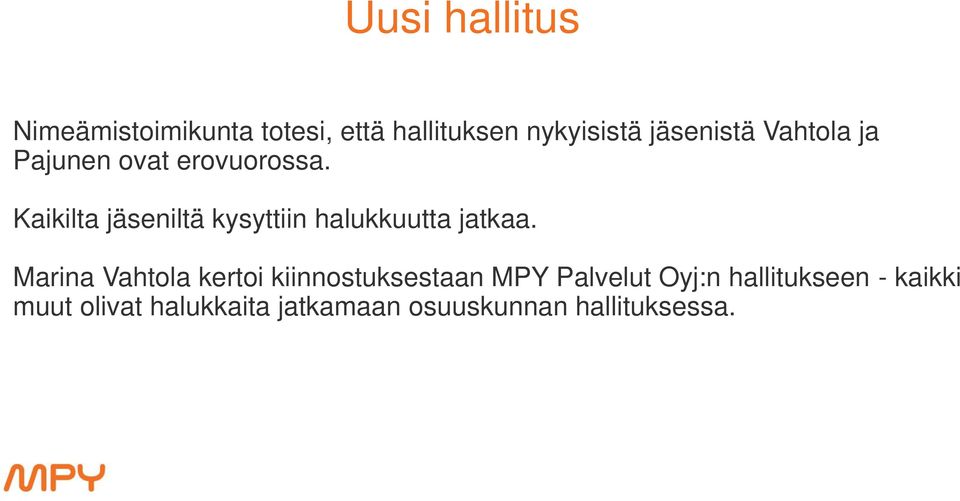 Kaikilta jäseniltä kysyttiin halukkuutta jatkaa.