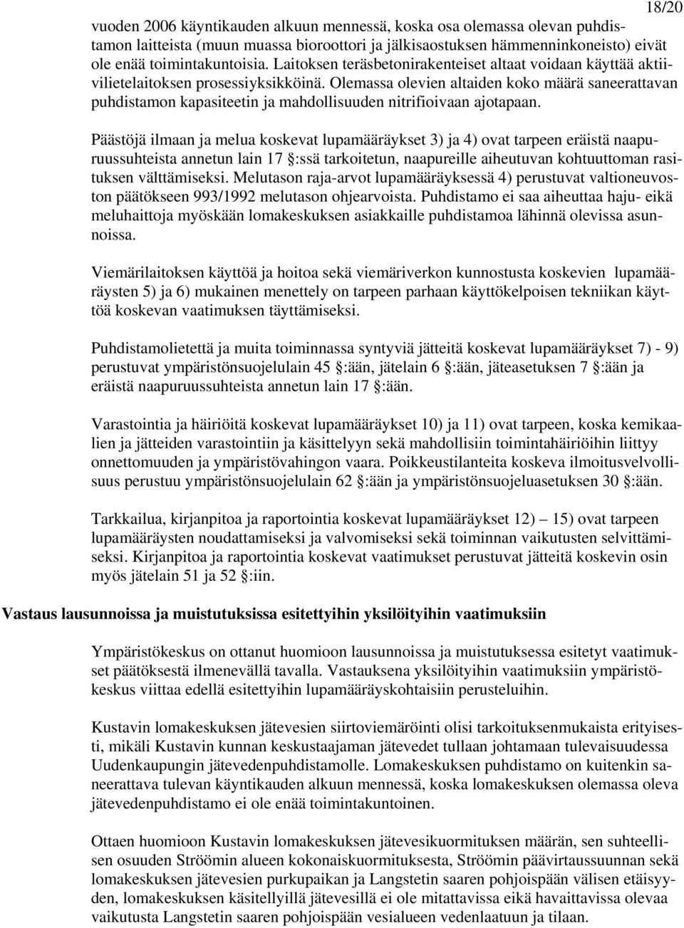Olemassa olevien altaiden koko määrä saneerattavan puhdistamon kapasiteetin ja mahdollisuuden nitrifioivaan ajotapaan.