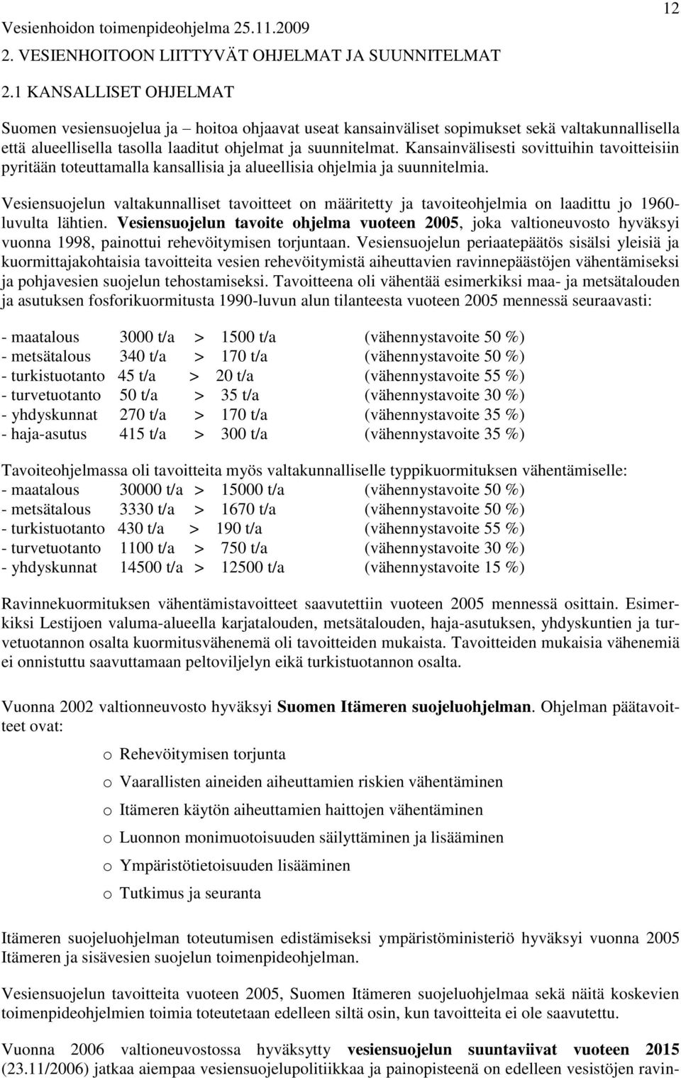 Kansainvälisesti sovittuihin tavoitteisiin pyritään toteuttamalla kansallisia ja alueellisia ohjelmia ja suunnitelmia.