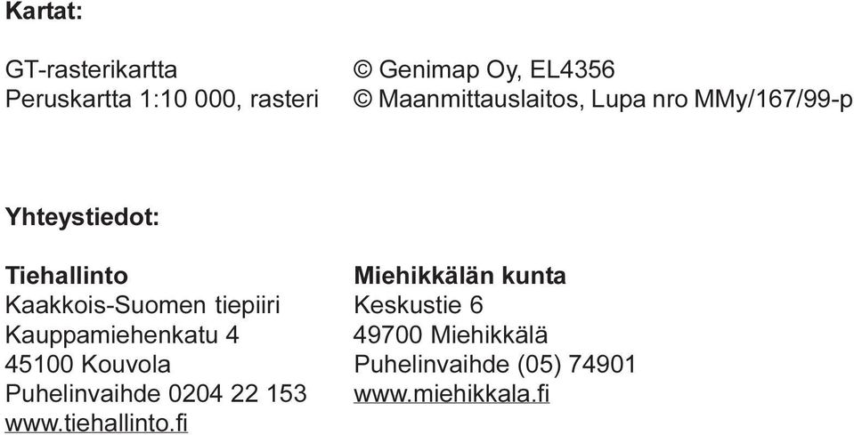 kunta Kaakkois-Suomen tiepiiri Keskustie 6 Kauppamiehenkatu 4 49700 Miehikkälä