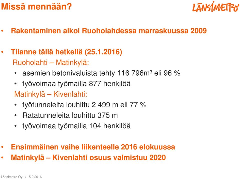 Matinkylä Kivenlahti: työtunneleita louhittu 2 499 m eli 77 % Ratatunneleita louhittu 375 m työvoimaa