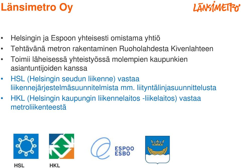 kanssa HSL (Helsingin seudun liikenne) vastaa liikennejärjestelmäsuunnitelmista mm.