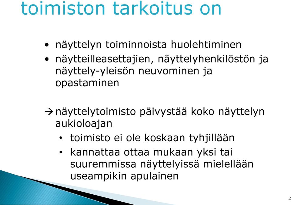 näyttelytoimisto päivystää koko näyttelyn aukioloajan toimisto ei ole koskaan