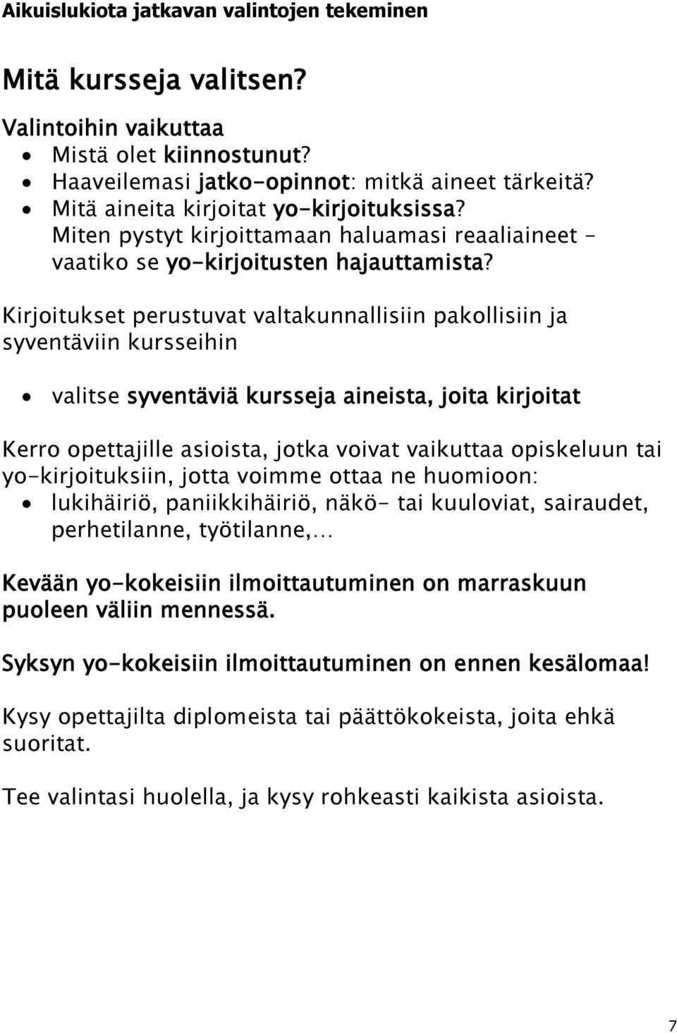Kirjoitukset perustuvat valtakunnallisiin pakollisiin ja syventäviin kursseihin valitse syventäviä kursseja aineista, joita kirjoitat Kerro opettajille asioista, jotka voivat vaikuttaa opiskeluun tai