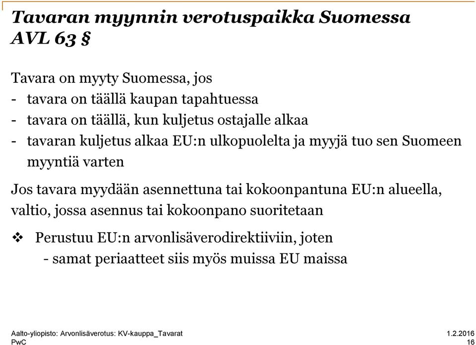 Suomeen myyntiä varten Jos tavara myydään asennettuna tai kokoonpantuna EU:n alueella, valtio, jossa asennus tai