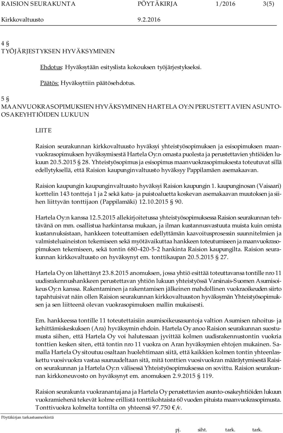 maanvuokrasopimuksen hyväksymisestä Hartela Oy:n omasta puolesta ja perustettavien yhtiöiden lukuun 20.5.2015 28.