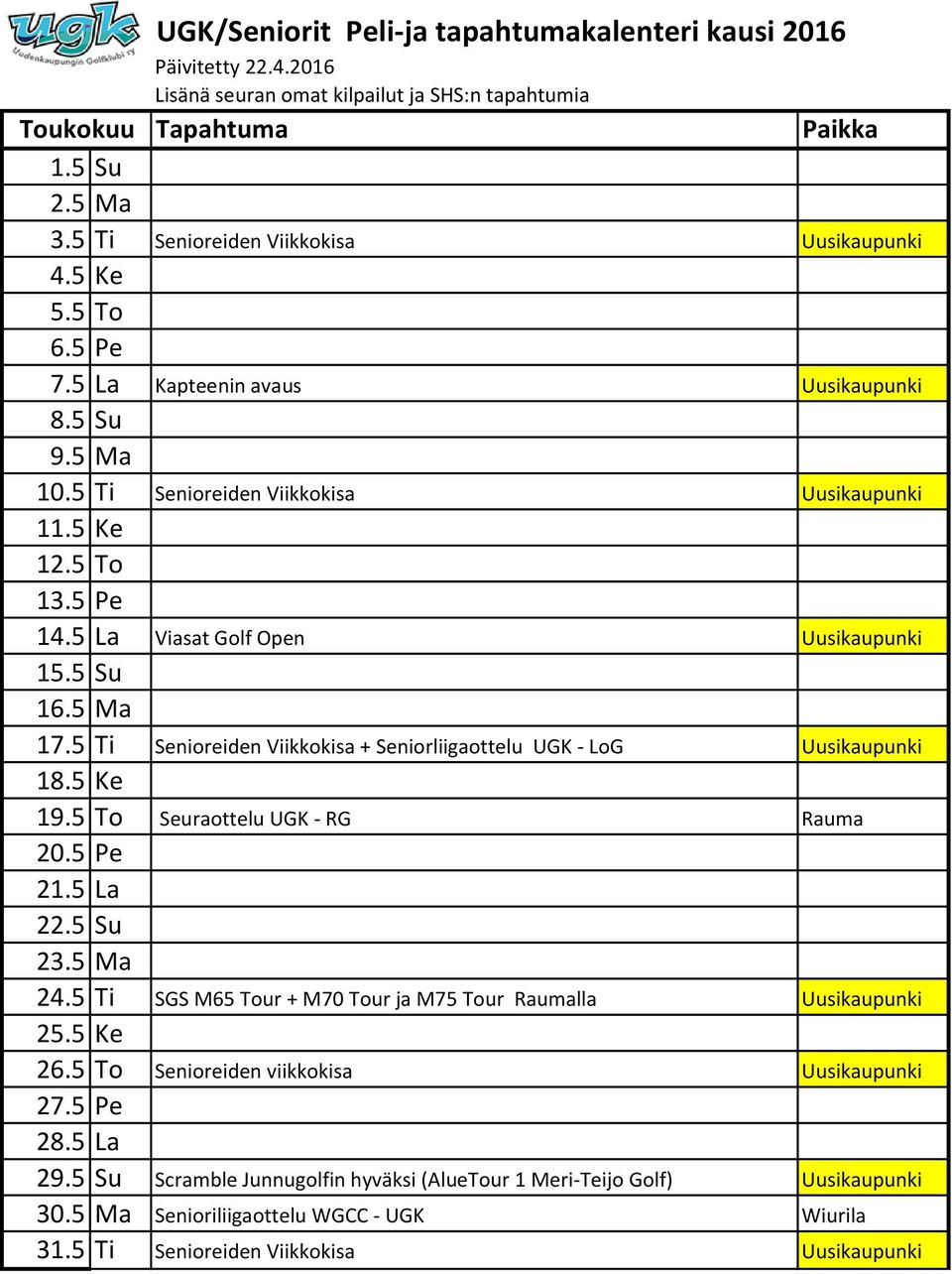 5 Ti Senioreiden Viikkokisa + Seniorliigaottelu UGK - LoG Uusikaupunki 18.5 Ke 19.5 To Seuraottelu UGK - RG Rauma 20.5 Pe 21.5 La 22.5 Su 23.5 Ma 24.