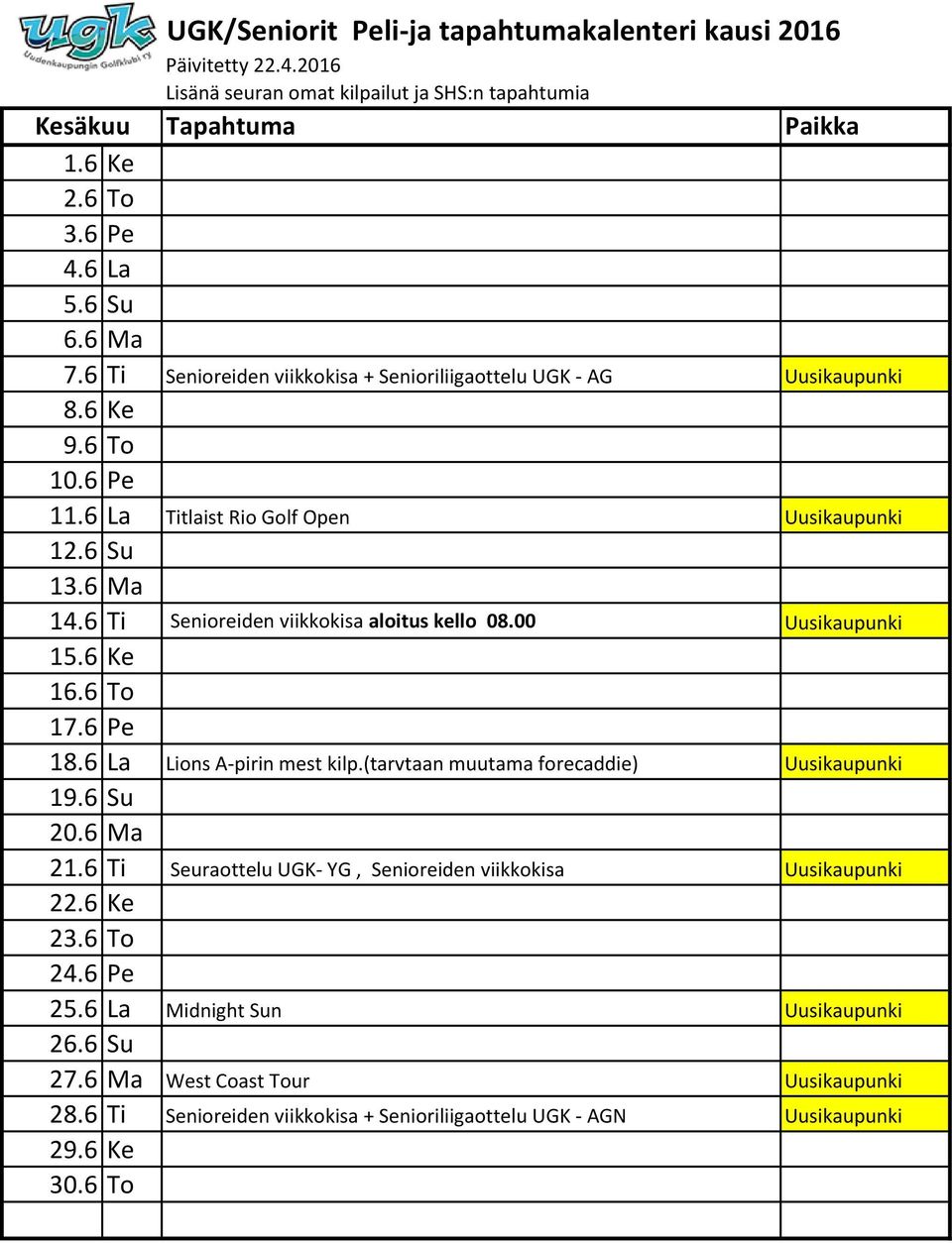 6 La Lions A-pirin mest kilp.(tarvtaan muutama forecaddie) Uusikaupunki 19.6 Su 20.6 Ma 21.6 Ti Seuraottelu UGK- YG, Senioreiden viikkokisa Uusikaupunki 22.