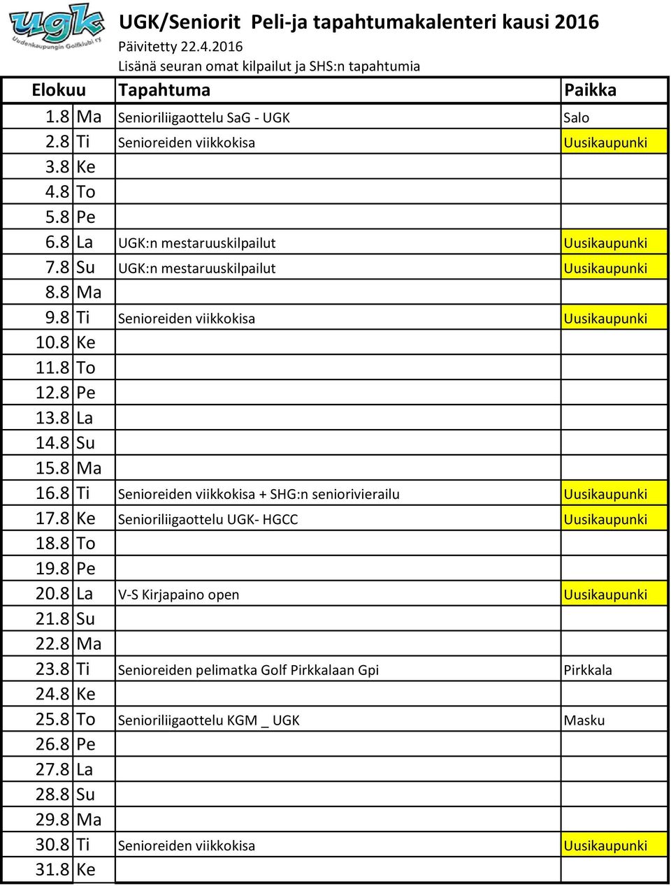 8 Ti Senioreiden viikkokisa + SHG:n seniorivierailu Uusikaupunki 17.8 Ke Senioriliigaottelu UGK- HGCC Uusikaupunki 18.8 To 19.8 Pe 20.