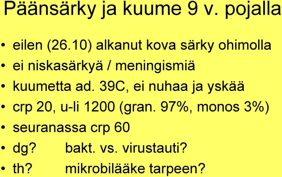 kuumetta ad. 39C, ei nuhaa ja yskää crp 20, u-li 1200 (gran.