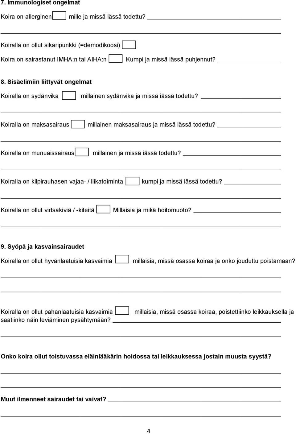 Koiralla on munuaissairaus millainen ja missä iässä todettu? Koiralla on kilpirauhasen vajaa- / liikatoiminta kumpi ja missä iässä todettu?