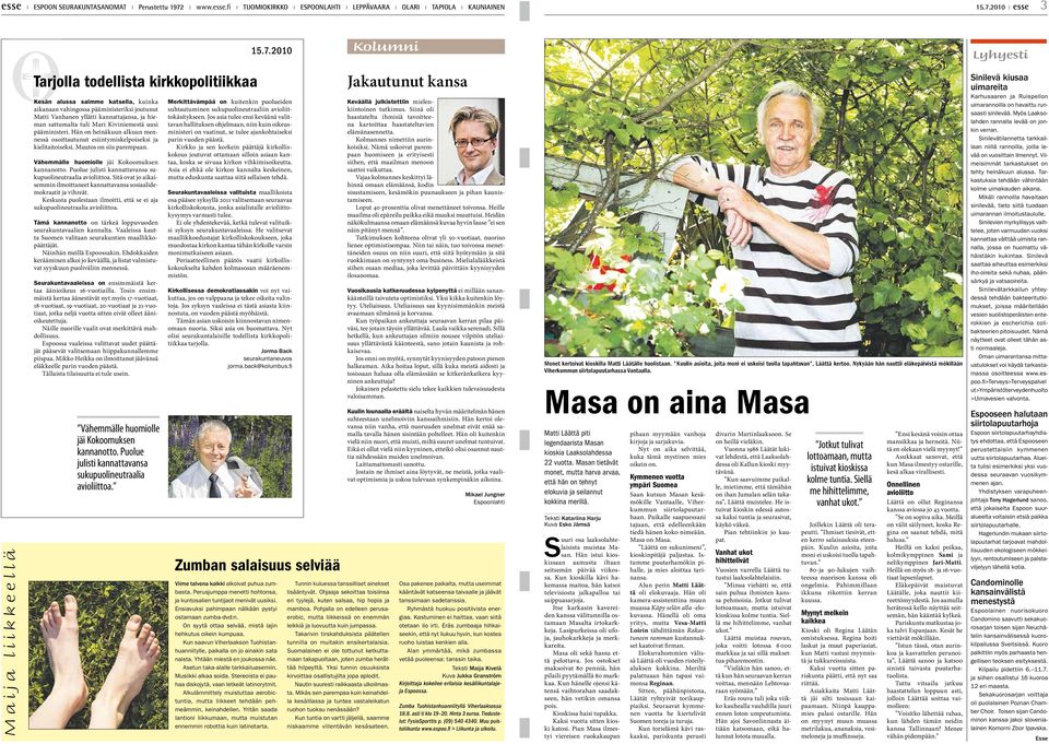 vahingossa pääministeriksi joutunut Matti Vanhanen yllätti kannattajansa, ja hieman sattumalta tuli Mari Kiviniemestä uusi pääministeri.