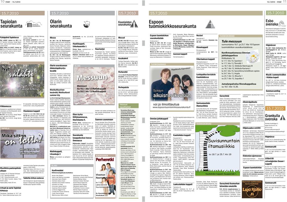 Ryhänen ja parhaat bassoaariat to 29.7. klo 21. Jaakko Ryhänen, basso; Pertti Eerola, urut ja piano. Taiteilijatapaaminen klo 20 Tapiolan kirkolla. Liput 18 21 (+ Lippupisteen palvelumaksu alk.