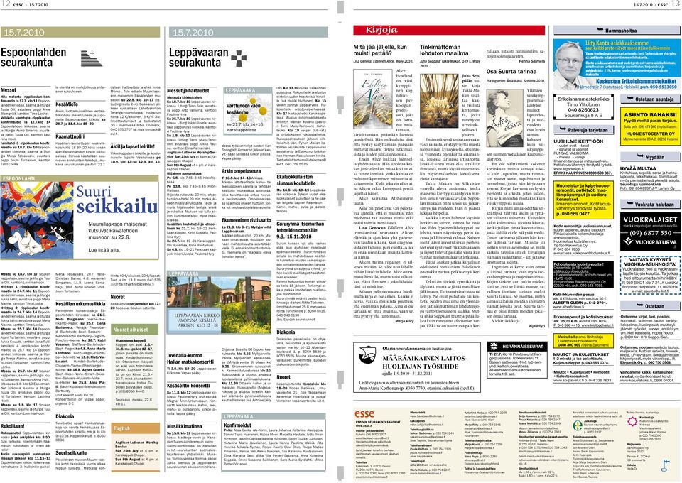 Jamilahti 3 -rippikoulun konfirmaatio su 18.7. klo 10 Espoonlahden kirkossa, saarna ja liturgia Merja Telsavaara, avustava pappi Jouni Turtiainen, kanttori Timo Lonka.