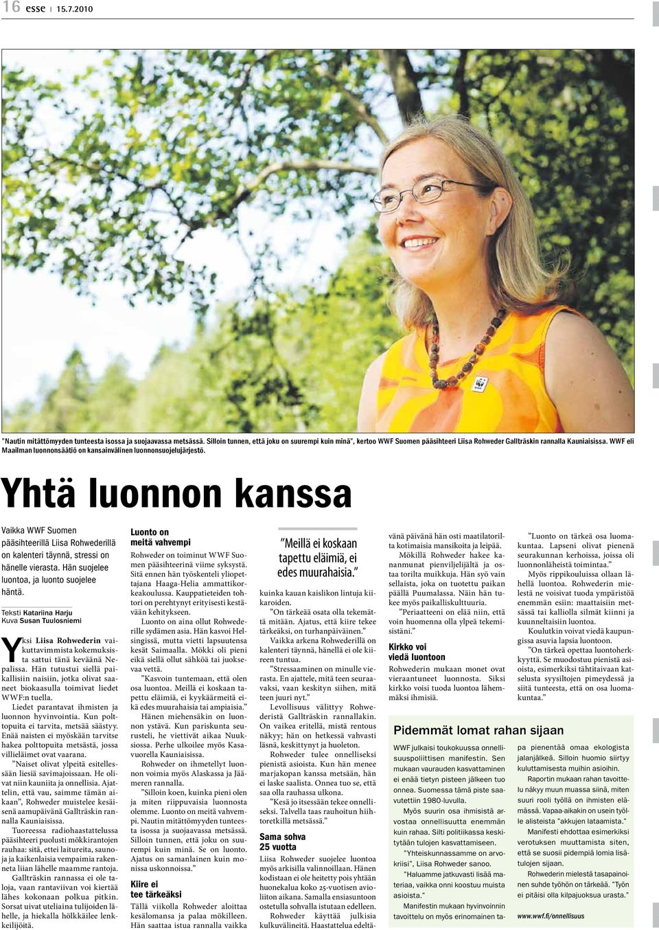 Hän suojelee luontoa, ja luonto suojelee häntä. Teksti Katariina Harju Kuva Susan Tuulosniemi Yksi Liisa Rohwederin vaikuttavimmista kokemuksista sattui tänä keväänä Nepalissa.