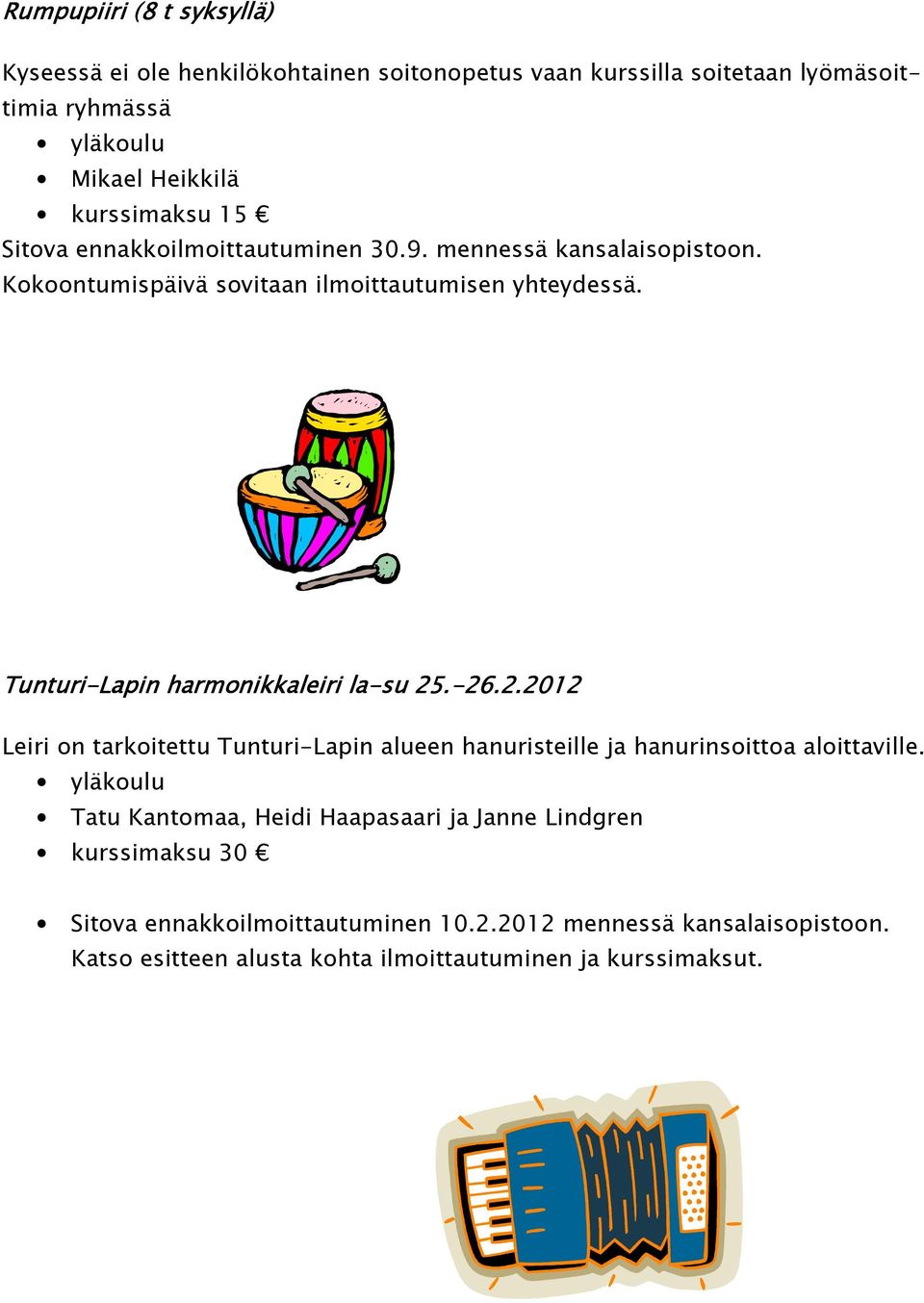Tunturi-Lapin harmonikkaleiri la-su 25.-26.2.2012 26.2.2012 Leiri on tarkoitettu Tunturi-Lapin alueen hanuristeille ja hanurinsoittoa aloittaville.