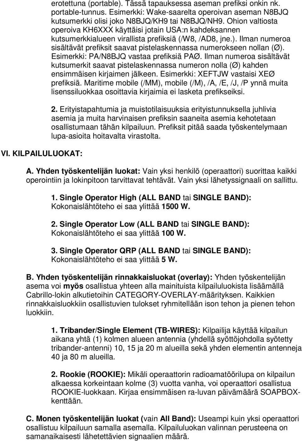 Ilman numeroa sisältävät prefiksit saavat pistelaskennassa numerokseen nollan (Ø). Esimerkki: PA/N8BJQ vastaa prefiksiä PAØ.