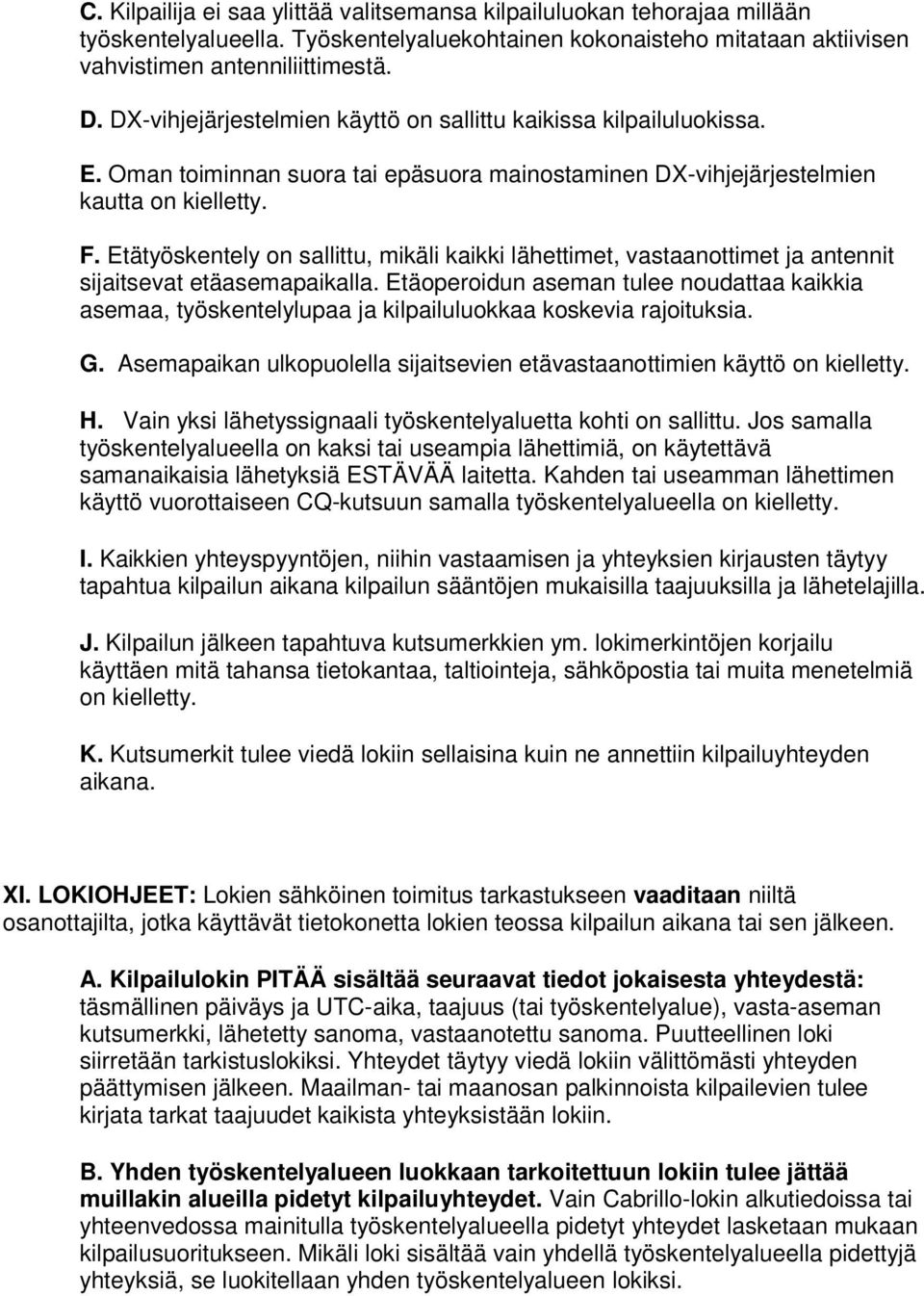 Etätyöskentely on sallittu, mikäli kaikki lähettimet, vastaanottimet ja antennit sijaitsevat etäasemapaikalla.