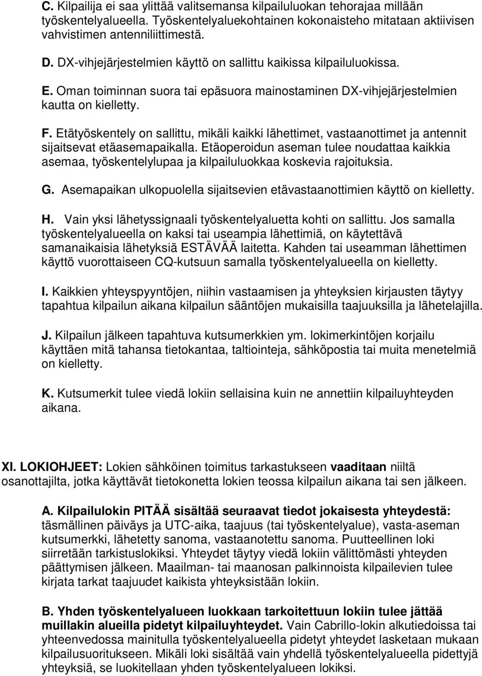 Etätyöskentely on sallittu, mikäli kaikki lähettimet, vastaanottimet ja antennit sijaitsevat etäasemapaikalla.