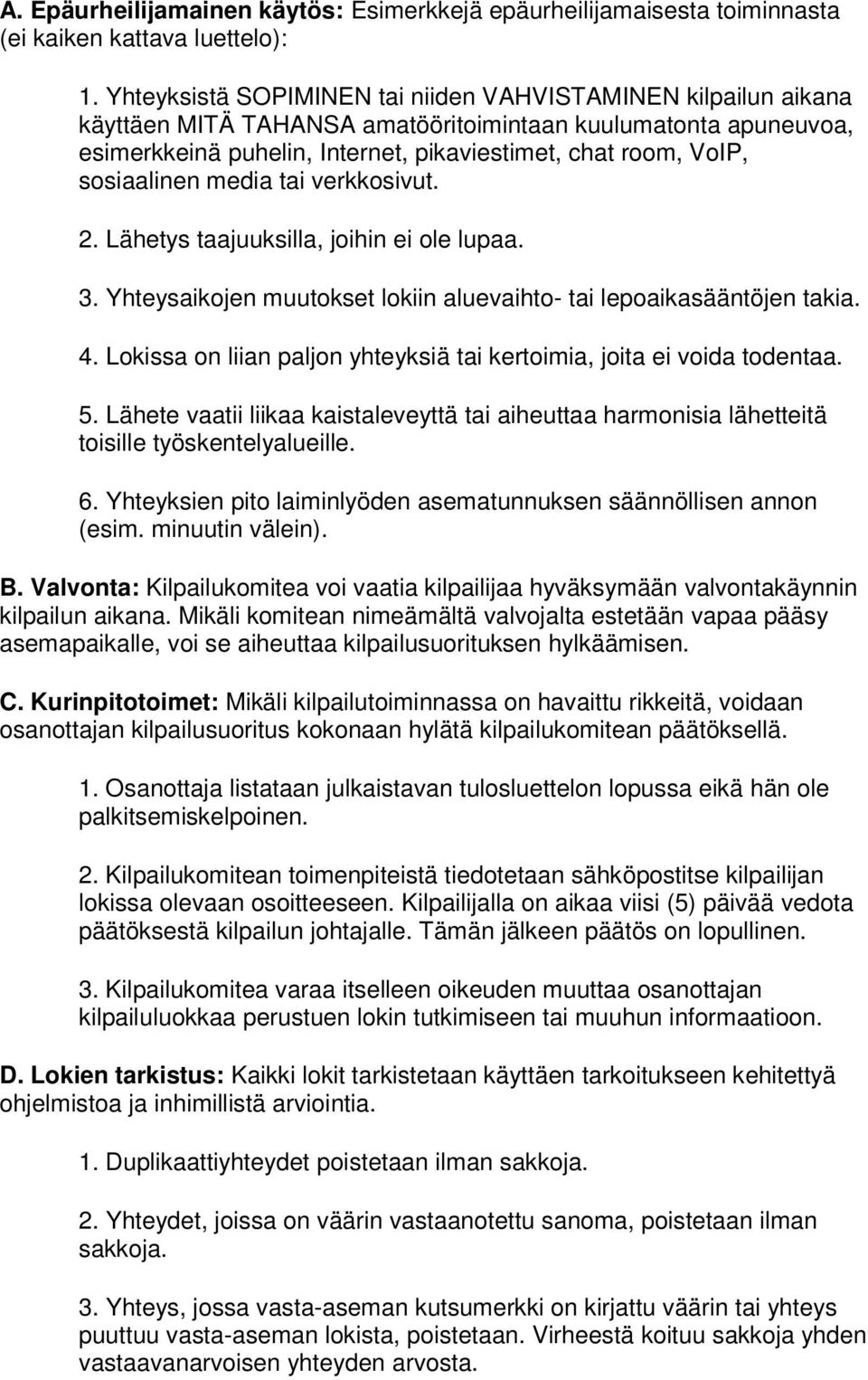 sosiaalinen media tai verkkosivut. 2. Lähetys taajuuksilla, joihin ei ole lupaa. 3. Yhteysaikojen muutokset lokiin aluevaihto- tai lepoaikasääntöjen takia. 4.