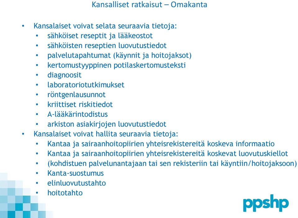 asiakirjojen luovutustiedot Kansalaiset voivat hallita seuraavia tietoja: Kantaa ja sairaanhoitopiirien yhteisrekistereitä koskeva informaatio Kantaa ja