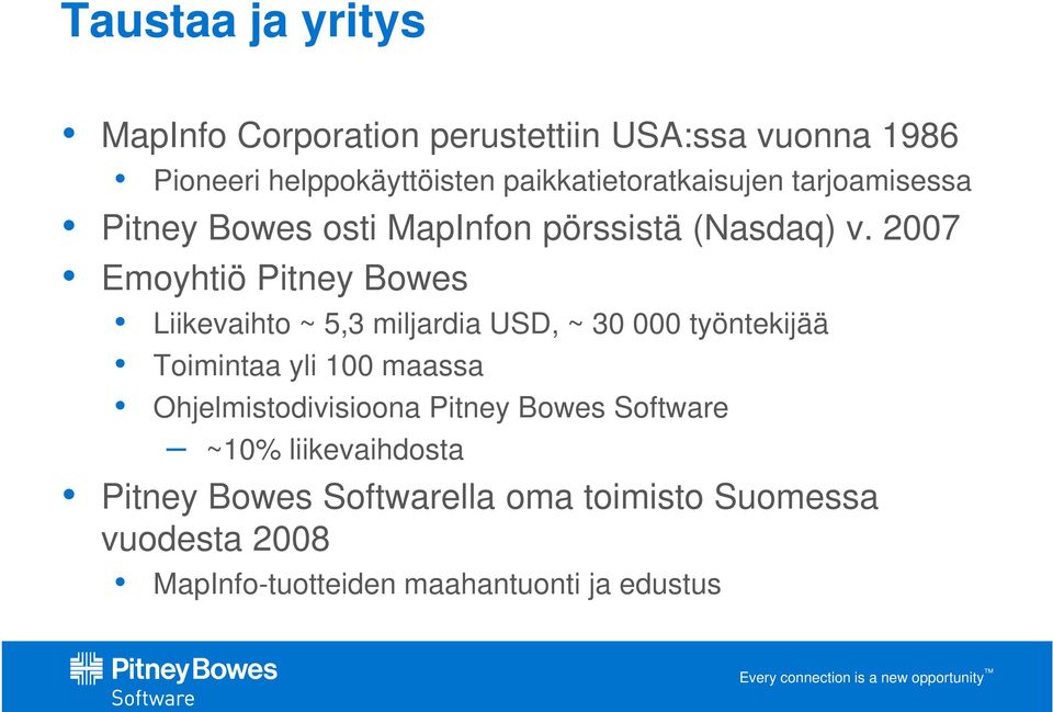 2007 Emoyhtiö Pitney Bowes Liikevaihto ~ 5,3 miljardia USD, ~ 30 000 työntekijää Toimintaa yli 100 maassa