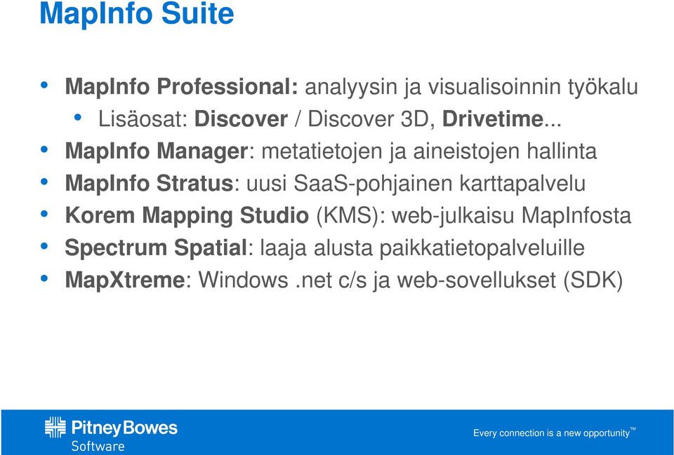 .. MapInfo Manager: metatietojen ja aineistojen hallinta MapInfo Stratus: uusi SaaS-pohjainen