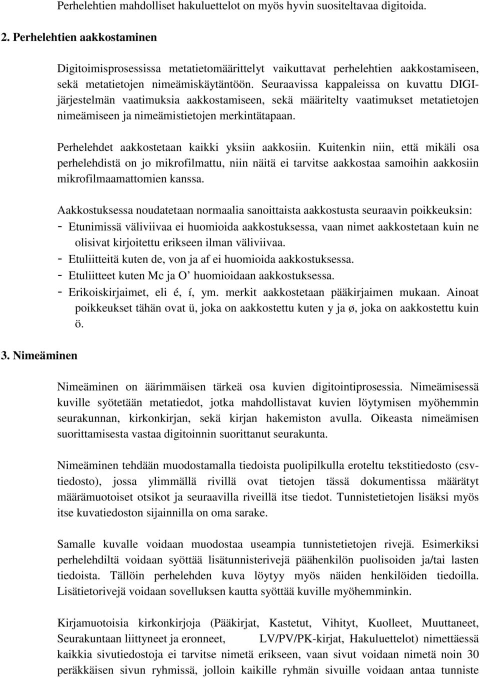 Seuraavissa kappaleissa on kuvattu DIGIjärjestelmän vaatimuksia aakkostamiseen, sekä määritelty vaatimukset metatietojen nimeämiseen ja nimeämistietojen merkintätapaan.