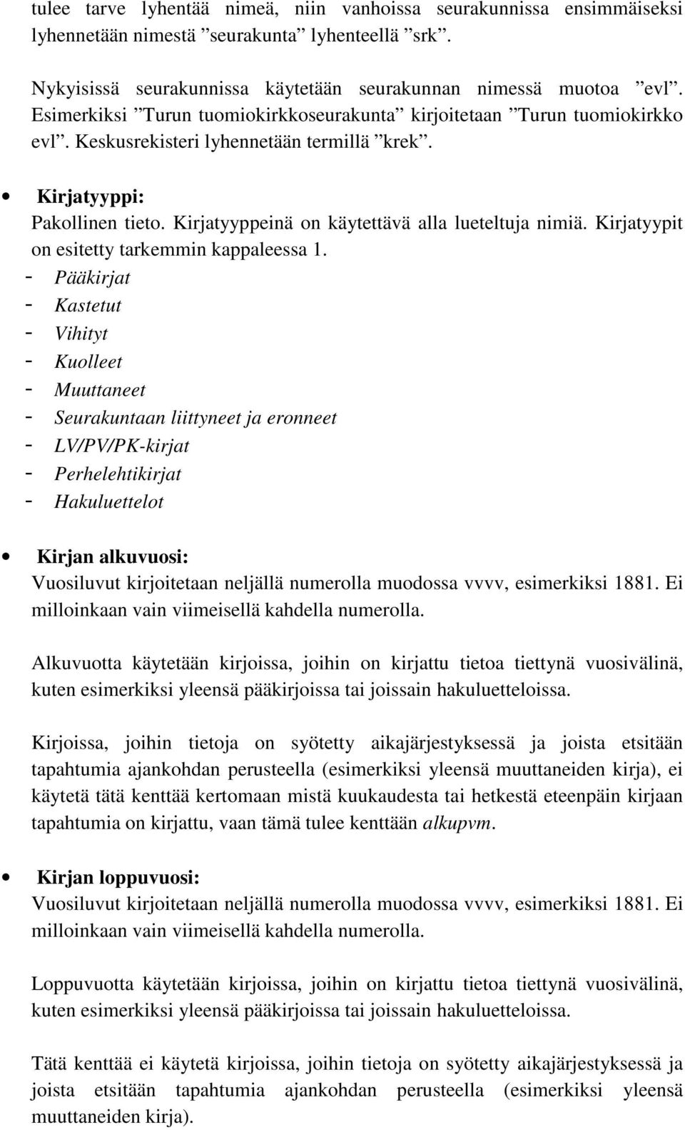 Kirjatyyppeinä on käytettävä alla lueteltuja nimiä. Kirjatyypit on esitetty tarkemmin kappaleessa 1.