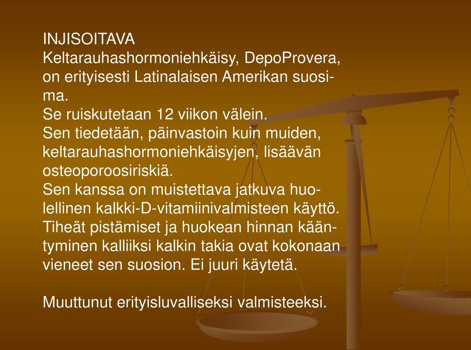 Sen tiedetään, päinvastoin kuin muiden, keltarauhashormoniehkäisyjen, lisäävän osteoporoosiriskiä.